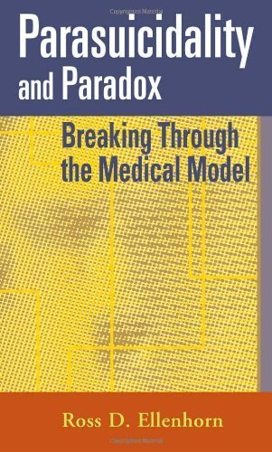 Parasuicidality and Paradox: Breaking Through the Medical Model by Ross D. Ellenhorn MSW PhD (2007-09-26)