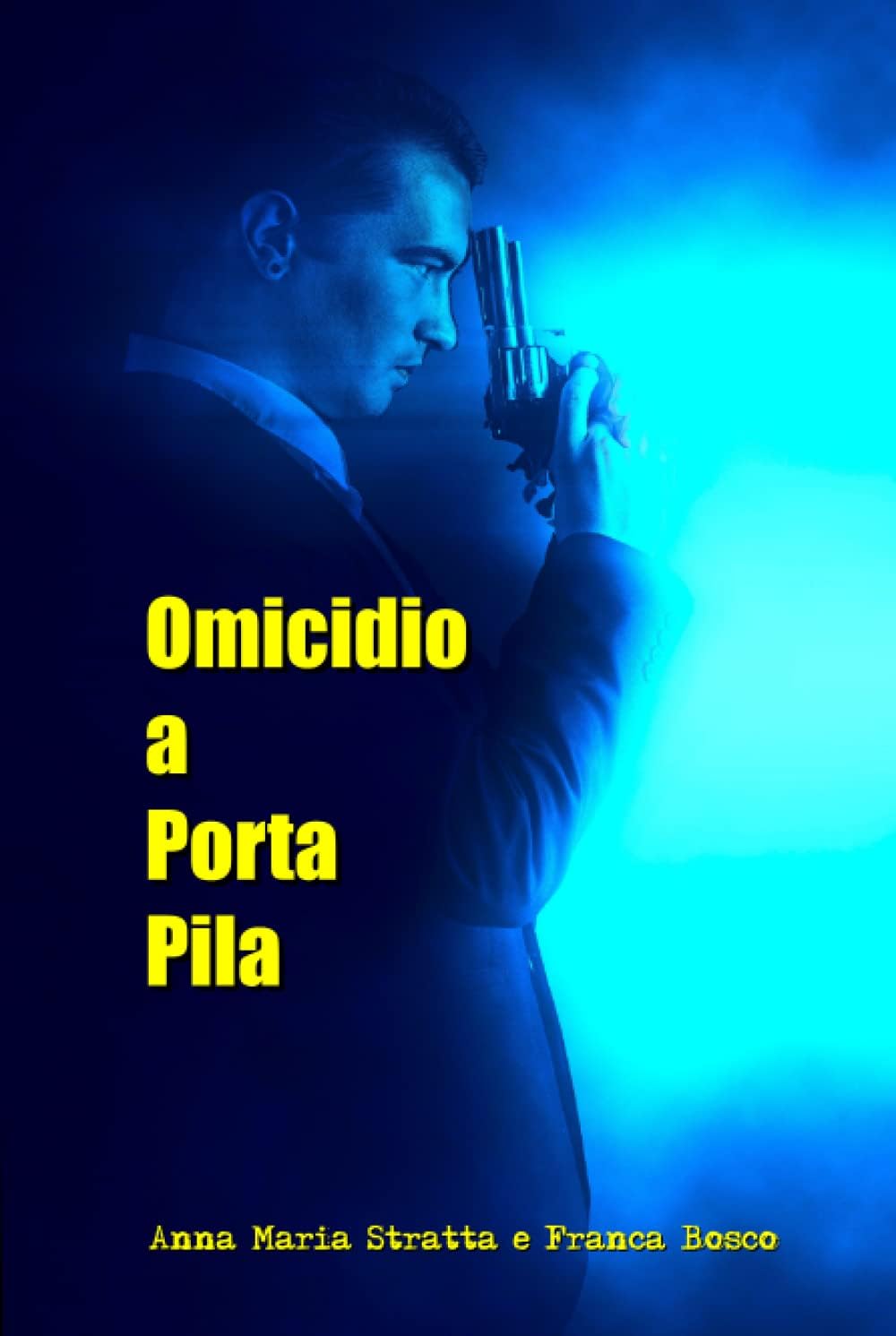 Un cadavere a Porta Pila (I gialli e il thriller di Anna Maria Stratta e Franca Bosco) (Italian Edition)
