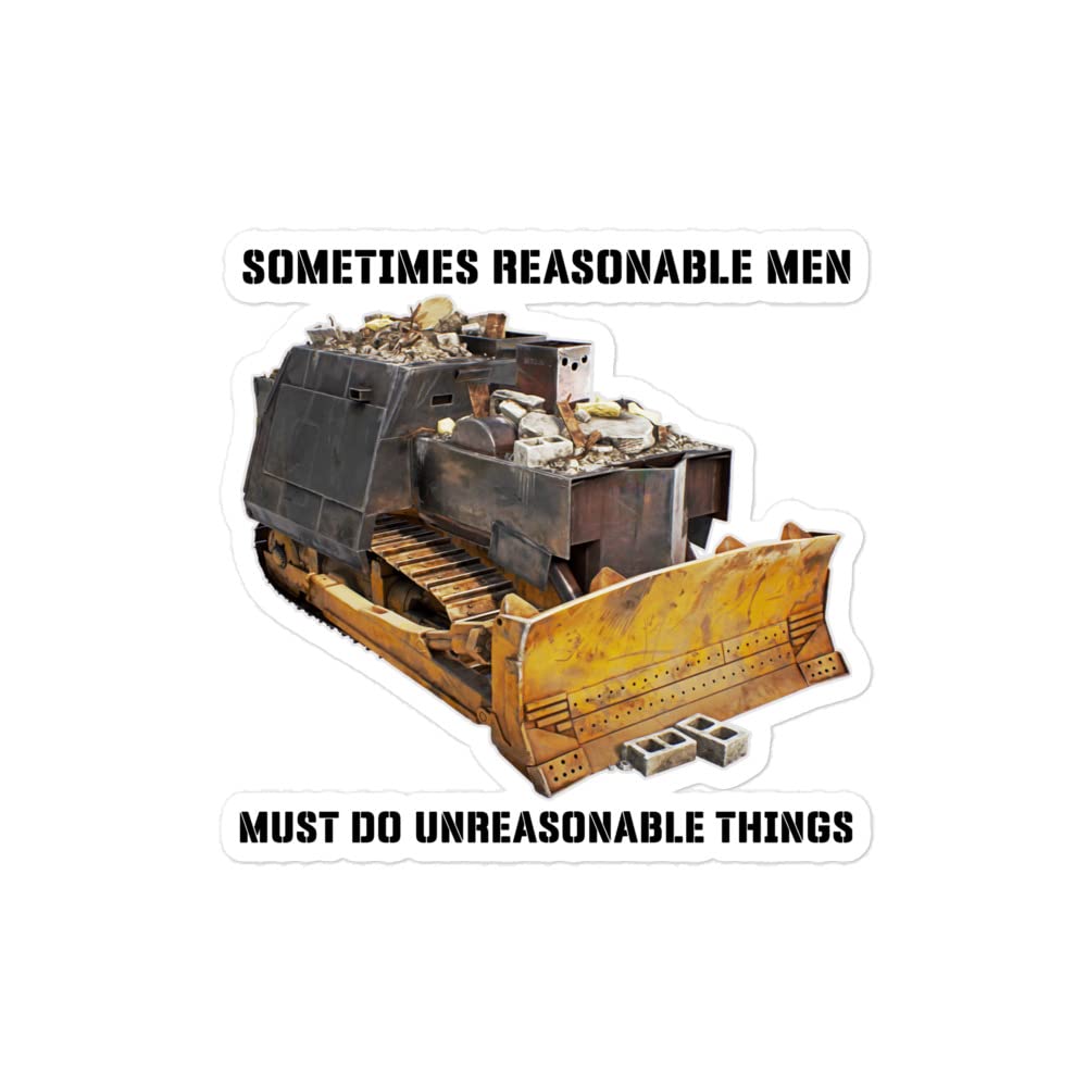 GenericKilldozer Sticker - Sometimes Reasonable Men Must Do Unreasonable Things - Killdozer Vinyl Decal - Bulldozer #9