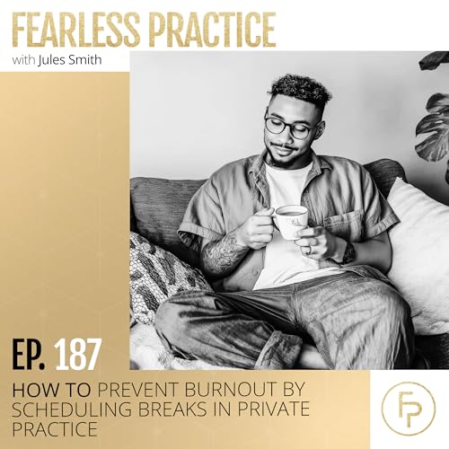 How to Prevent Burnout by Scheduling Breaks in Private Practice | Ep 187 copertina