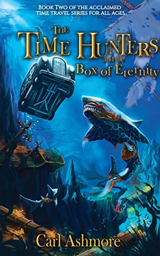 The Time Hunters and the Box of Eternity: Book 2 of the Time Hunters Saga
