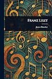 Franz Liszt - James Huneker 