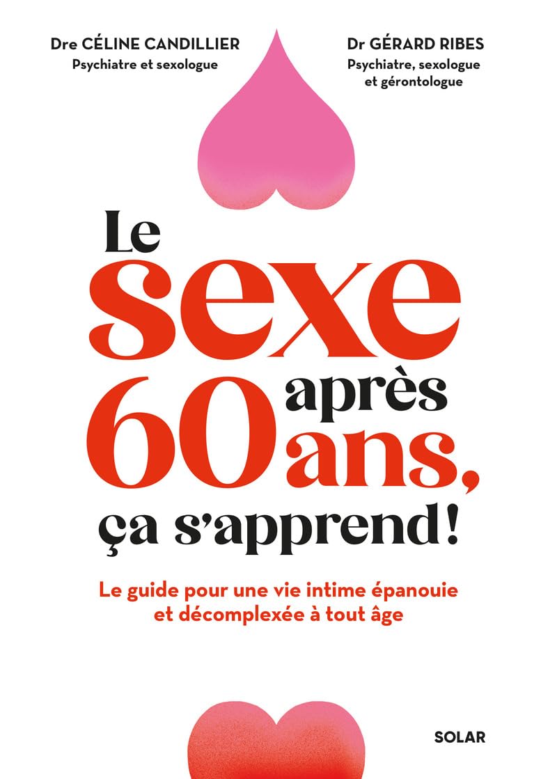 Le sexe après 60 ans, ça s'apprend ! - Le guide pour une vie intime épanouie et décomplexée à tout âge