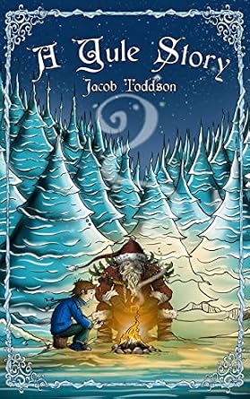 A Yule Story by Jacob Toddson middle-grade book cover depicting a snowy winter night in an evergreen forest with a young boy and an old man sitting by a campfire. The old man is wearing red clothing with big boots and a white beard. There is a boarder made of white scrollwork around the whole cover.
