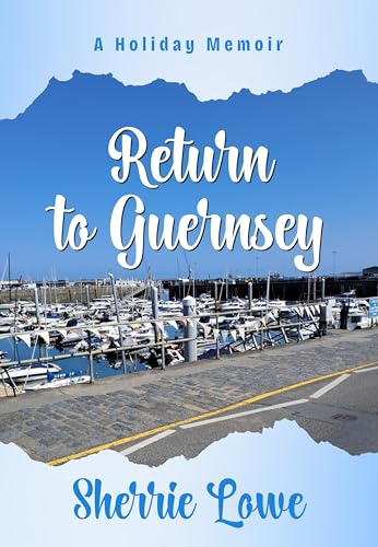 Return to Guernsey: A Holiday Memoir