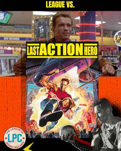 League of Ordinary Gentlemen Podcast Episode #538 - The League Vs. The Last Action Hero