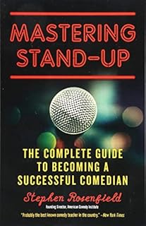 Mastering Stand-Up: The Complete Guide to Becoming a Successful Comedian