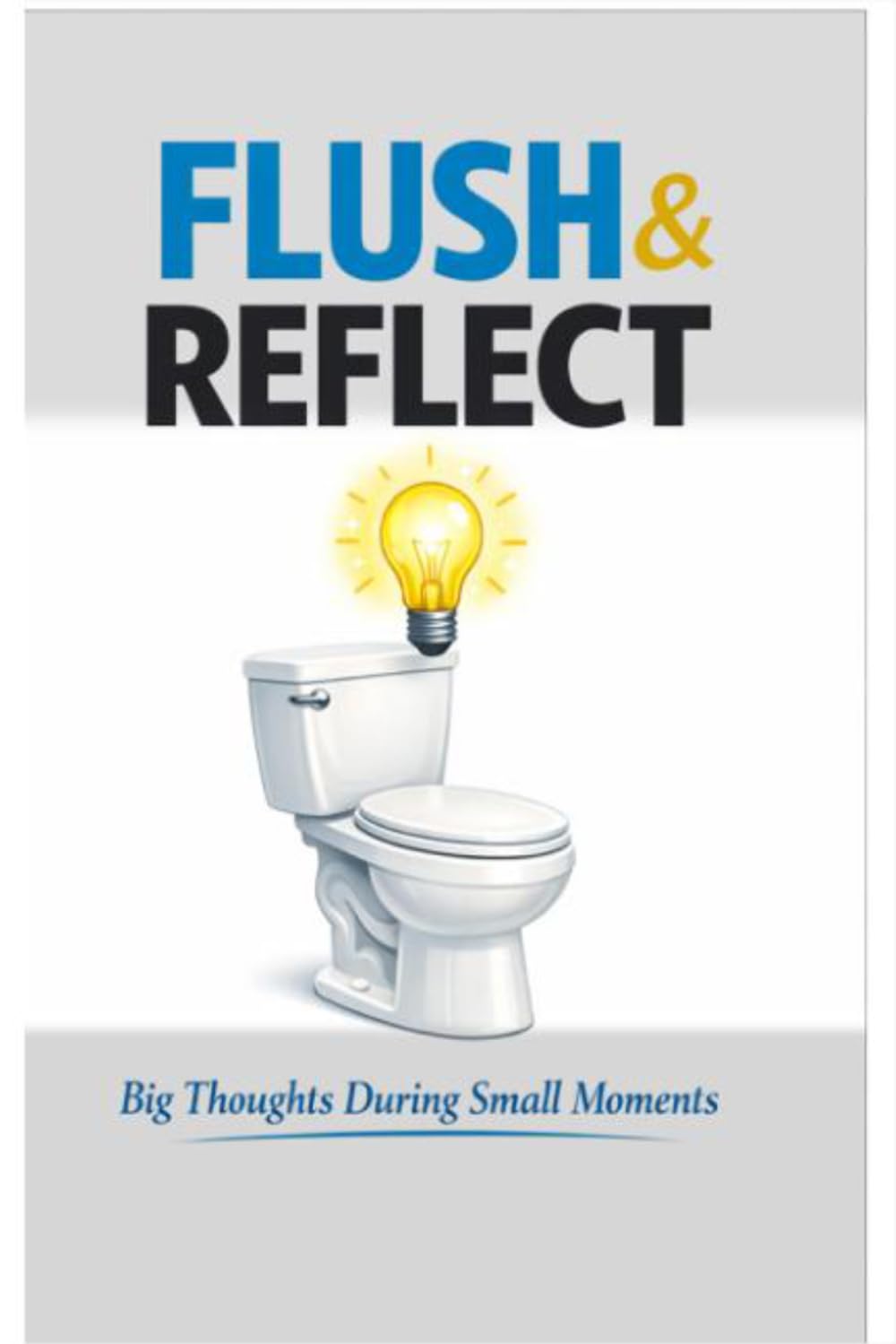FLUSH & REFLECT: Big Thoughts During Small Moments