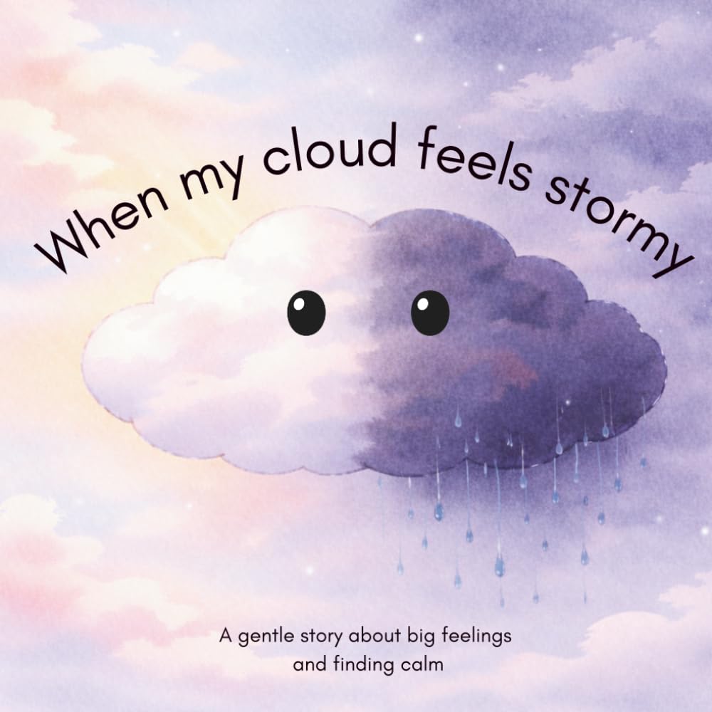 When My Cloud Feels Stormy: A gentle story about big feelings and finding calm