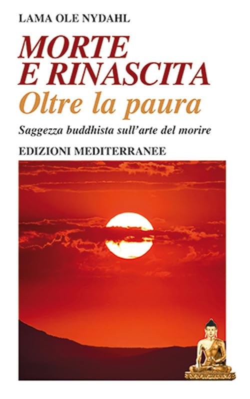 Morte e rinascita oltre la paura. Saggezza buddhista sull’arte del morire