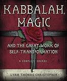 Kabbalah, Magic & the Great Work of Self Transformation: A Complete Course