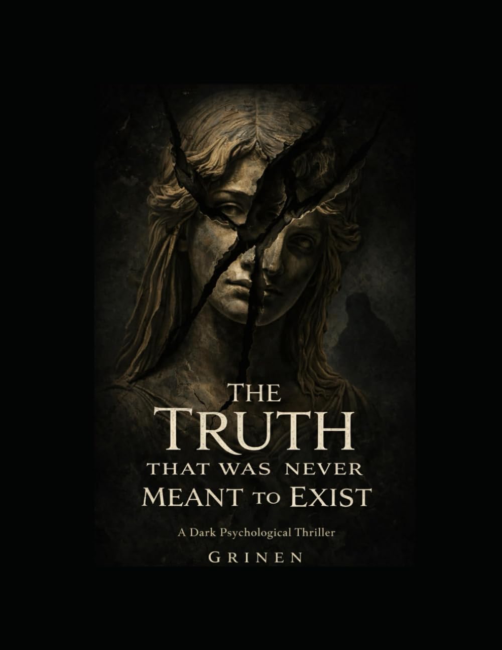 The Truth That Was Never Meant to Exist: A Dark Psychological Thriller