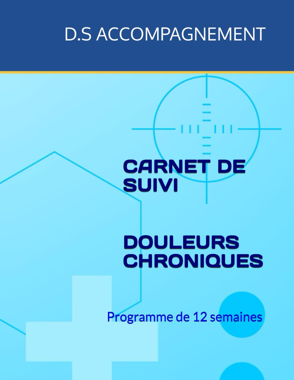 CARNET DE SUIVI - DOULEURS CHRONIQUES: Programme de 12 semaines