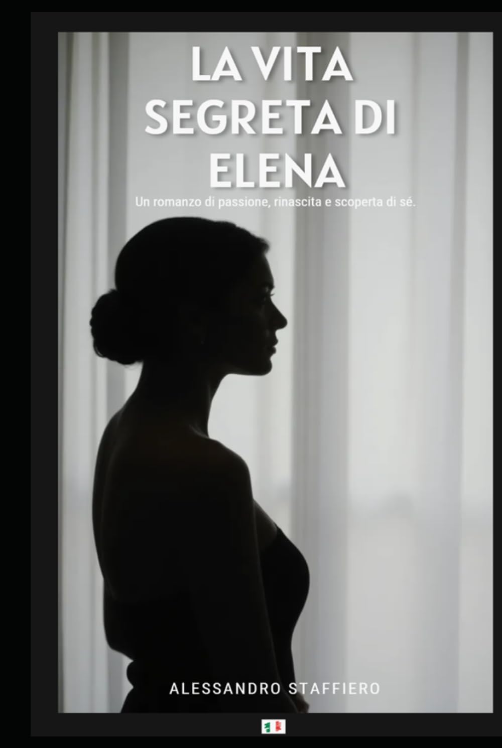 LA VITA SEGRETA DI ELENA: Un romanzo di passione, rinascita e scoperta di sé