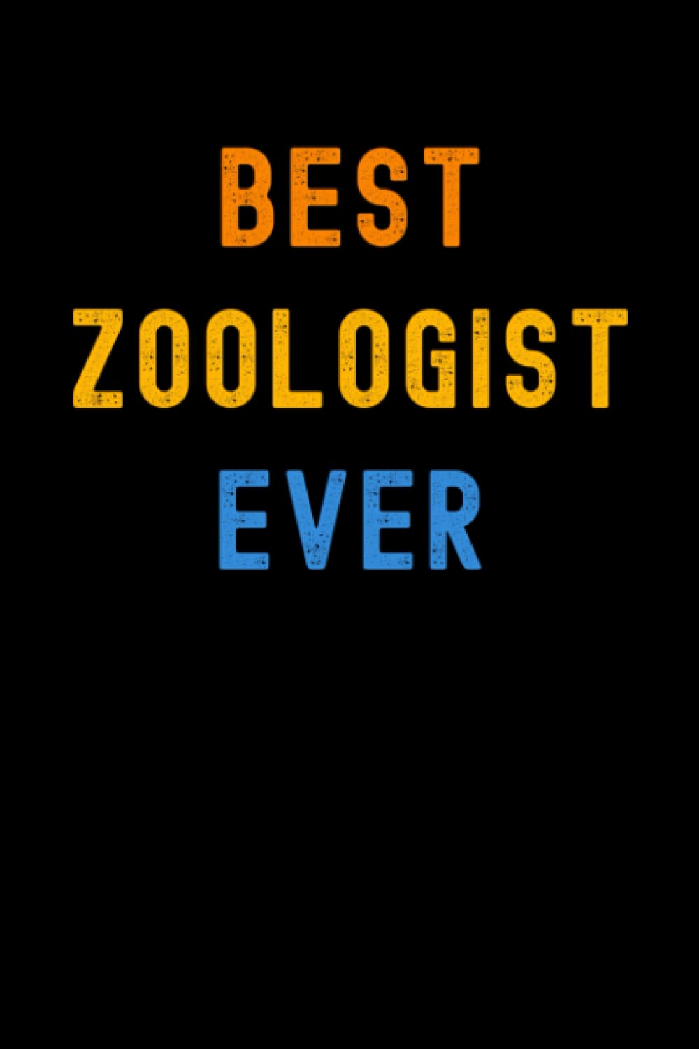 Best Zoologist Ever: Lined Journal Notebook, Cute Appreciation Notebook, Best Gift For Zoologist , 6x9 Inches With 120 Pages