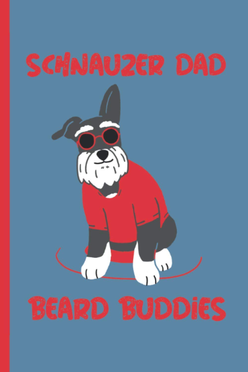 Schnauzer Dad Notebook: Funny Schnauzer Gift for Dad who Love Miniature and Large Schnauzer Dogs - Beard Buddies