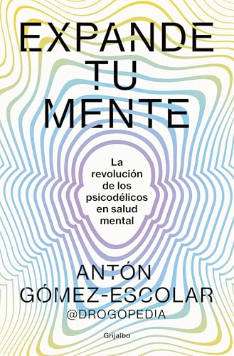 Expande tu mente: La revolución de los psicodélicos en salud mental (Bienestar, salud y vida sana)