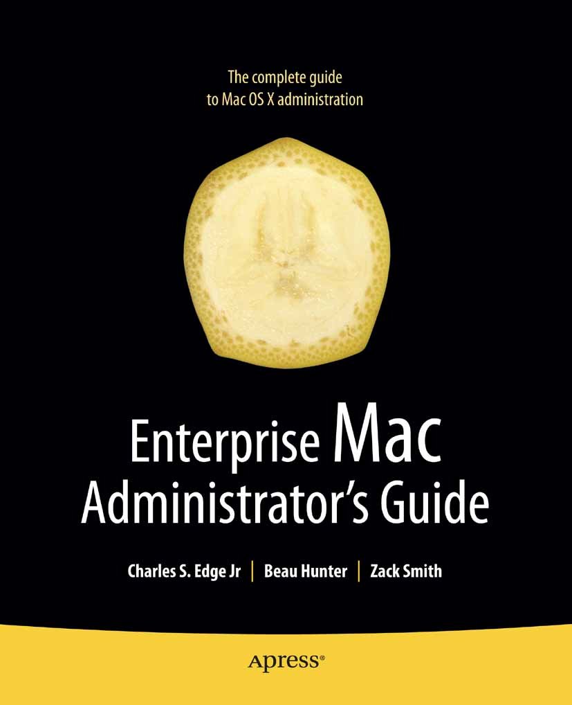 Enterprise Mac Administrators Guide (Books for Professionals by Professionals)