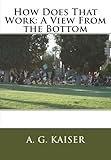  How Does That Work: A View From the Bottom
