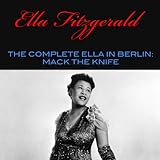  The Complete Ella in Berlin: Mack the Knife