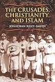  The Crusades, Christianity, and Islam (Bampton Lectures in America) by Jonathan Riley-Smith (2008-09-30)