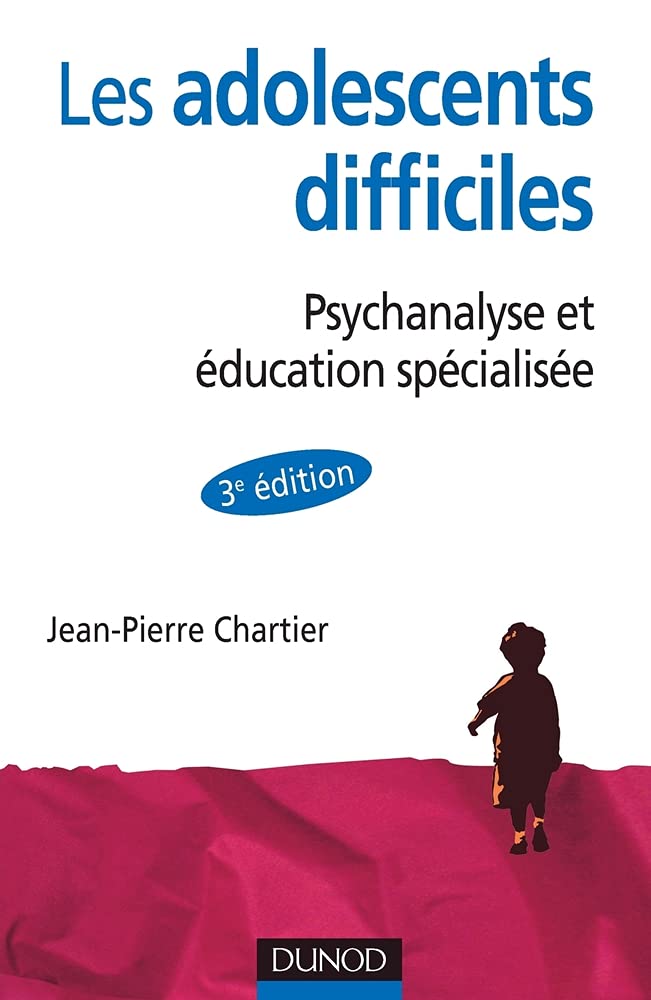 Les adolescent difficiles - 3e édition - Psychanalyse et éducation spécialisée: Psychanalyse et éducation spécialisée