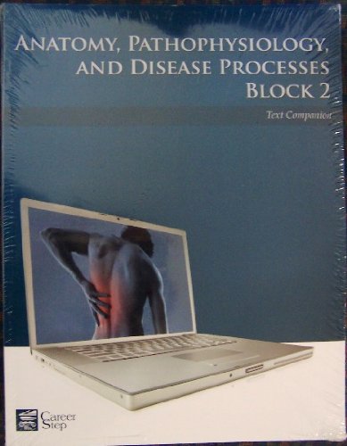 Anatomy, Pathophysiology, and Disease Processes, Block Two (Career Step: Medical Transcription Editor Program Companion)