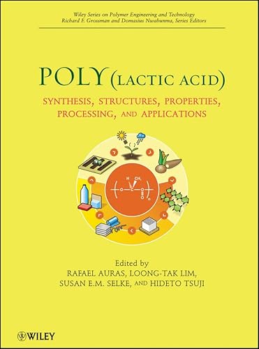 Poly(lactic acid): Synthesis, Structures, Properties, Processing, and Applications (Wiley Series