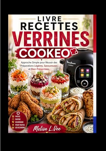 LIVRE RECETTES VERRINES COOKEO: Approche Simple pour Réussir des Préparations Légères, Savoureuses et Bien Présentées.