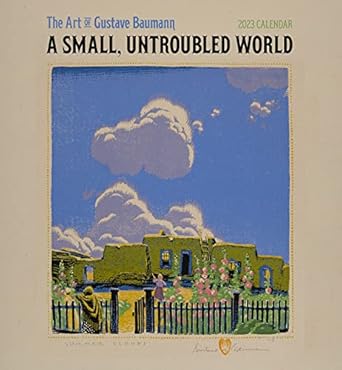 A Small Untroubled World: The Art of Gustave Baumann 2023 Wall A Small Untroubled World: The Art of Gustave Baumann 2023 Wall