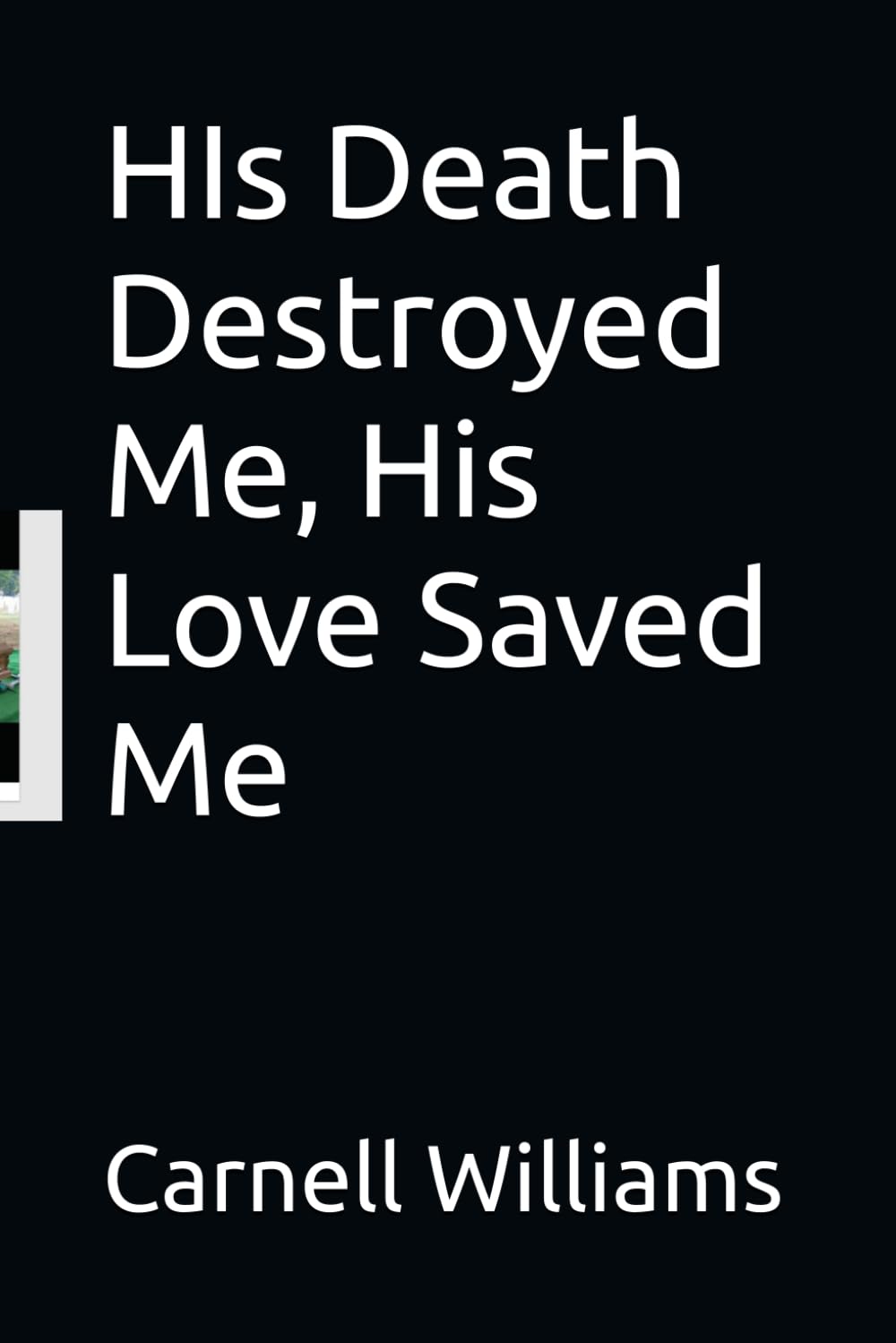 HIs Death Destroyed Me, His Love Saved Me