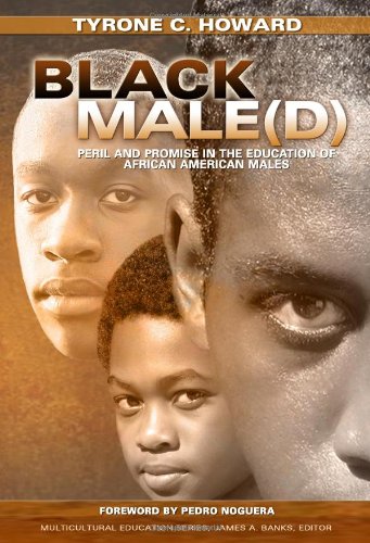 Black Male(d): Peril and Promise in the Education of African American Males (Multicultural Education Series)