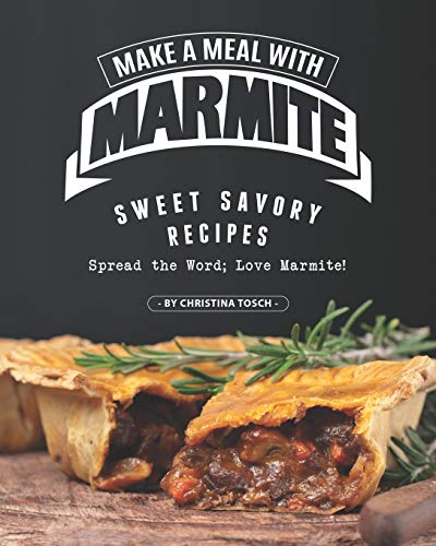 Télécharger Make a Meal with Marmite: Sweet Savory Recipes – Spread the Word; Love Marmite! livre En ligne