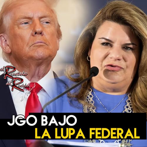 Ep. 237 JGo bajo lupa federal | El Resaltador de la Realidad cover art