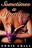 Sometimes a Shadow 3