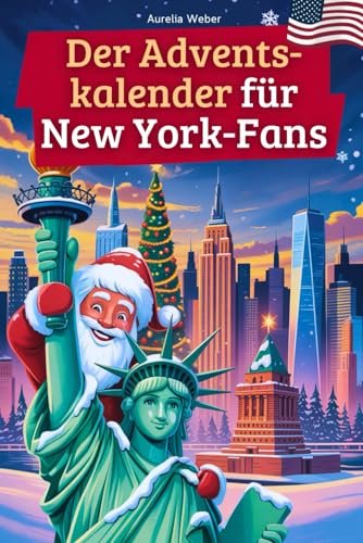 Der Adventskalender für New York-Fans: 24 Tage voller kuriosem Wissen, festlichen Geschichten, Witzen & kleinen Aha-Momenten | das perfekte Geschenk ... York lieben! (Kurioses Wissen über New York)