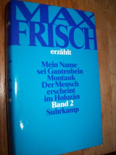 Max Frisch erzählt. Stiller /Homo faber /Mein Name sei Gantenbein /Montauk /Der Mensch erscheint im Holozän. Einmalige Sonderausgabe der grossen Romane und Erzählungen