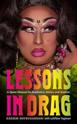 Lessons in Drag: A Queer Manual for Academics, Artists, and Aunties (The Mandel Lectures in the Humanities at Brandeis University)
