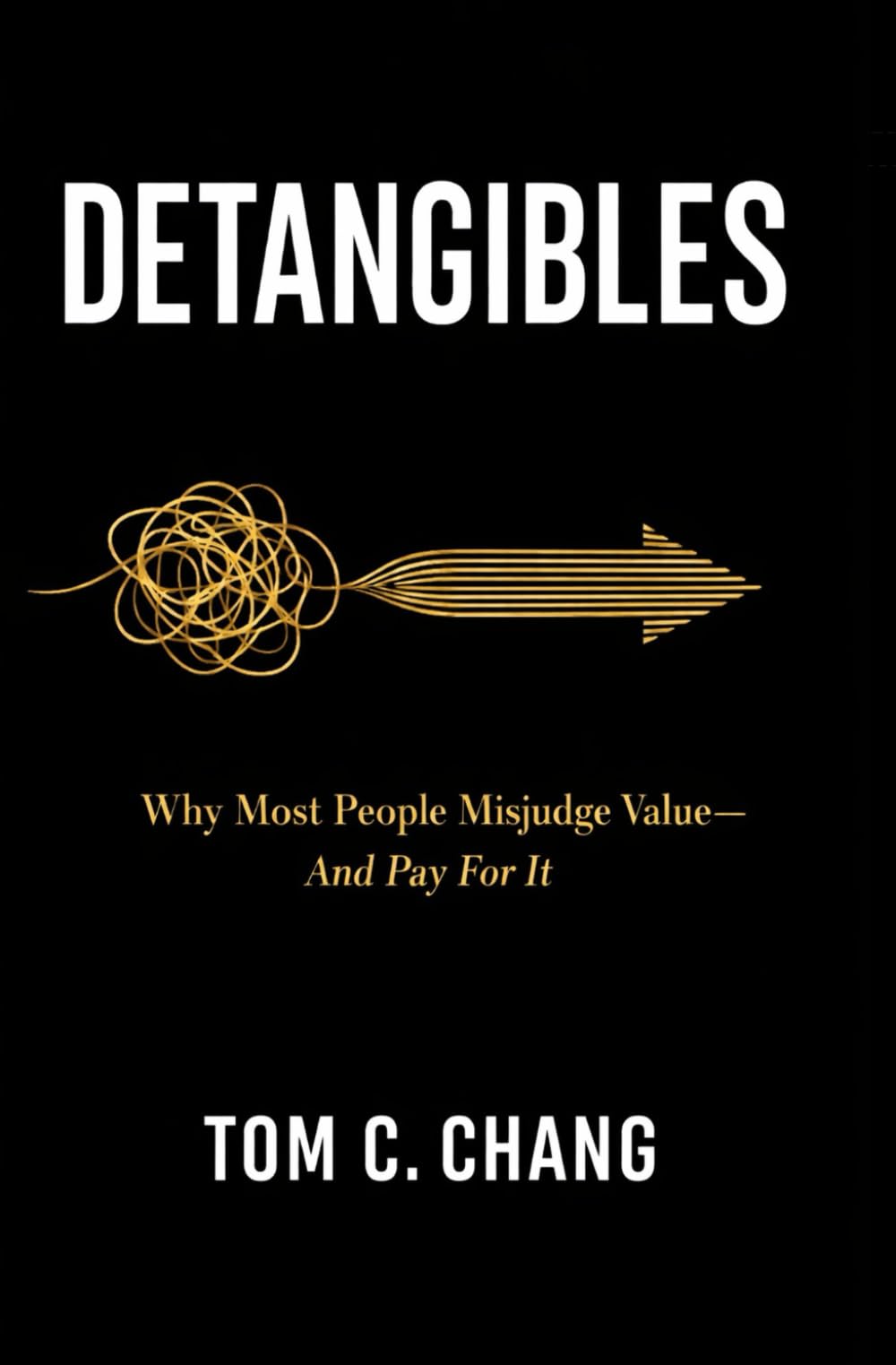 Detangibles: Why Most People Misjudge Value — and Pay for It