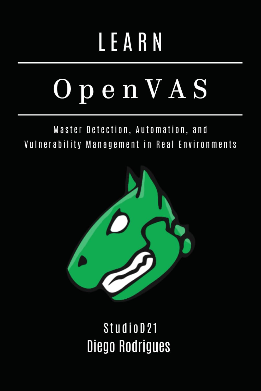 LEARN OpenVAS: Master Detection, Automation, and Vulnerability Management in Real Environments: 24 (KALI LINUX & Frameworks USA)