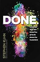 Done.: 52 Amazing Things That Became True of You the Moment You Trusted Christ 1514781492 Book Cover