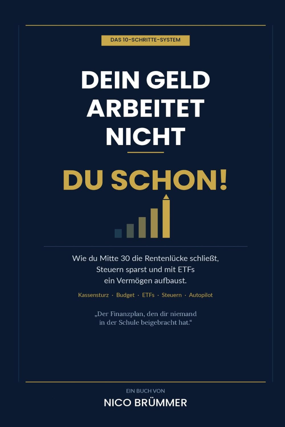 Dein Geld arbeitet nicht – Du schon!: Das 10-Schritte-System für deine Finanzen: Wie du Mitte 30 die Rentenlücke schließt, Steuern sparst und mit ETFs ein Vermögen aufbaust