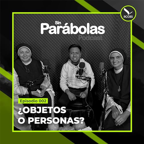 002 | &iquest;Objetos o personas? | Hna. Silvia, Hna. Gaby (SNSJ)