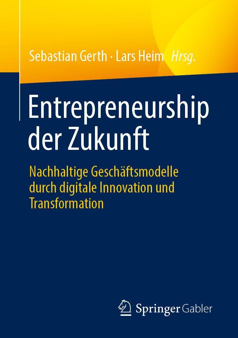 Entrepreneurship der Zukunft: Nachhaltige Geschäftsmodelle durch digitale Innovation und Transformation