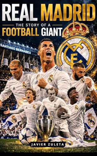 REAL MADRID: THE STORY OF A FOOTBALL GIANT (Teams of the "Spanish League")