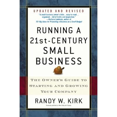 Running a 21st-century Small Business: The Owner's Guide to Starting And Growing Your Company