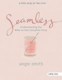 Seamless: Understanding the Bible As One Complete Story by Angie Smith (April 26,2015)