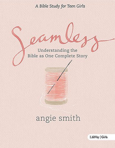 Seamless: Understanding the Bible As One Complete Story by Angie Smith (April 26,2015)