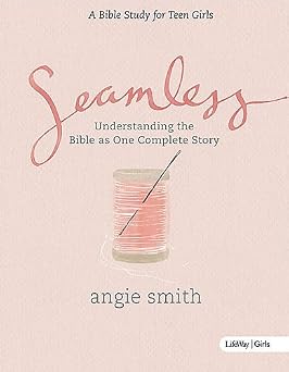 Seamless Understanding the Bible As One Complete Story by Angie Smith April 26,2015