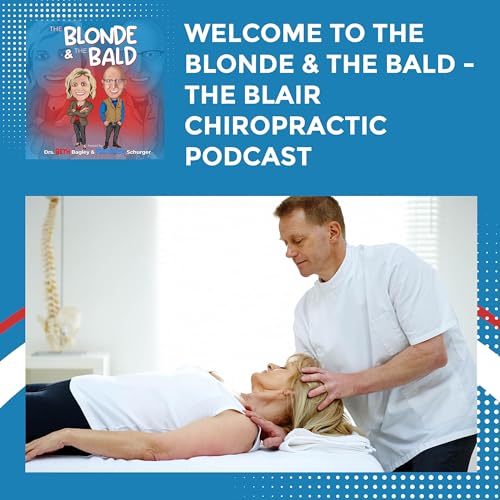 『Welcome To The Blonde & The Bald - The Blair Chiropractic Podcast』のカバーアート